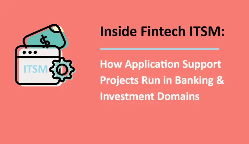 Inside Fintech ITSM: How Application Support Projects Run in Banking and Investment Domains