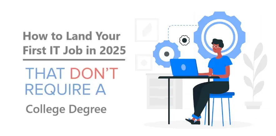 How to Land Your First IT Job in 2025 Without a College Degree or Work Experience
