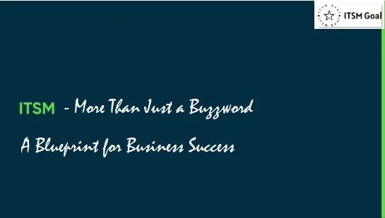 ITSM: More Than Just a Buzzword - A Blueprint for Business Success