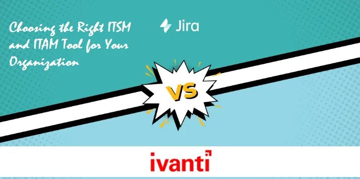 Atlassian Service Desk vs. Ivanti: Which ITSM and ITAM Tool is Right for You?