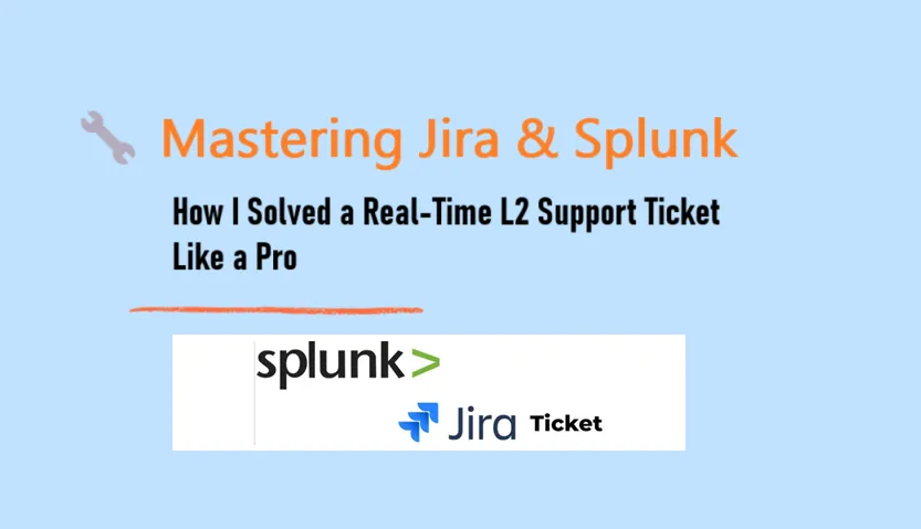 Mastering Jira and Splunk: How I Solved a Real-Time L2 Support Ticket Like a Pro