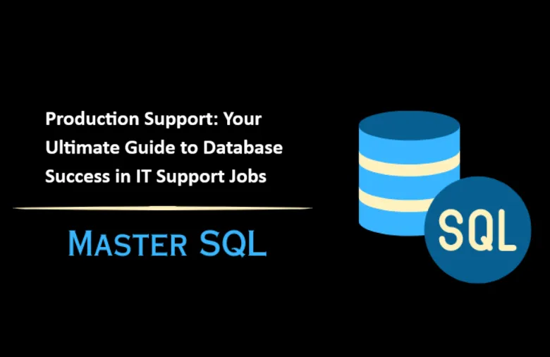 Mastering SQL for Production Support: Your Ultimate Guide to Database Success in IT Support Jobs