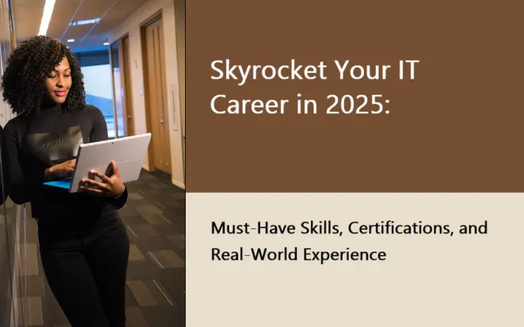 Skyrocket Your IT Career in 2025: Must-Have Skills, Certifications, and Real-World Experience