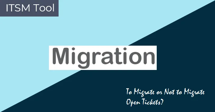 To Migrate or Not to Migrate: A Comprehensive Guide to ITSM Tool Transitions