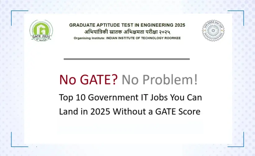 No GATE? No Problem! Top 10 Government IT Jobs You Can Land in 2025 Without a GATE Score
