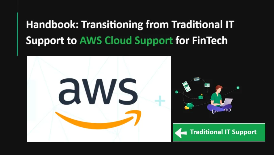 Handbook: Transitioning from Traditional IT Support to AWS Cloud Support for FinTech